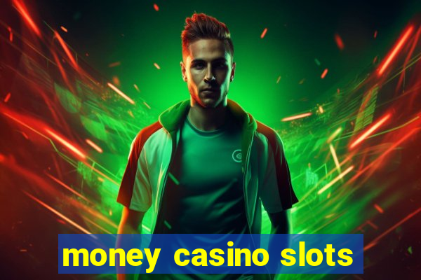 money casino slots