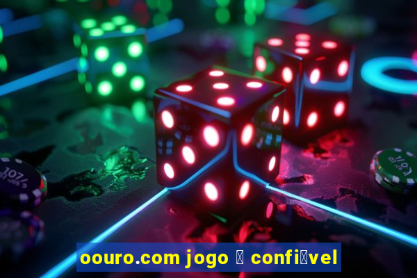 oouro.com jogo 茅 confi谩vel