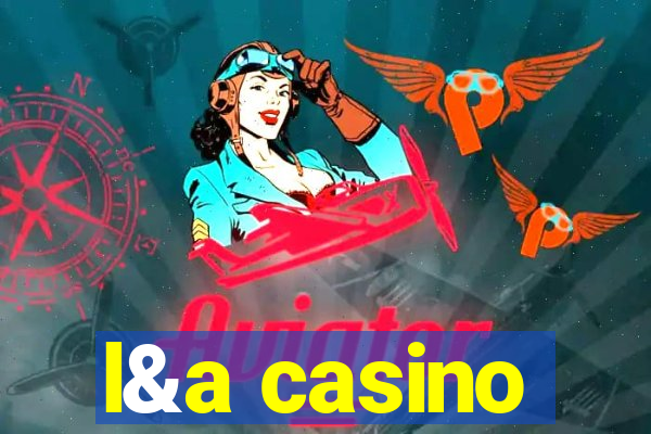 l&a casino