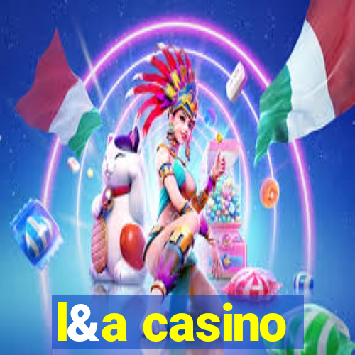 l&a casino