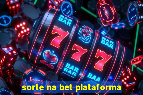 sorte na bet plataforma