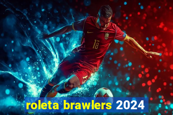 roleta brawlers 2024