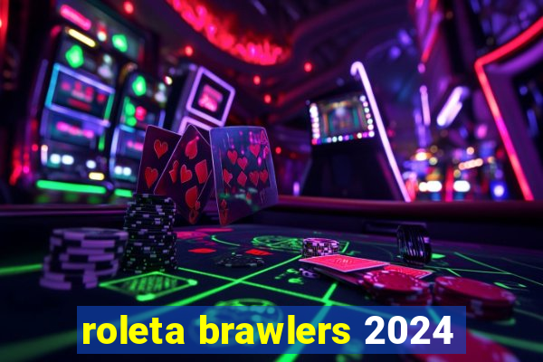 roleta brawlers 2024