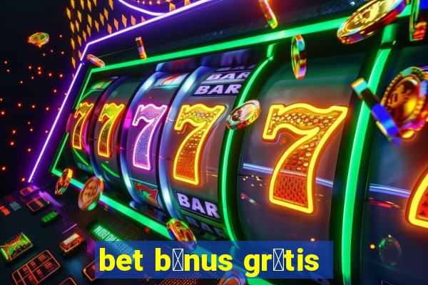 bet b么nus gr谩tis