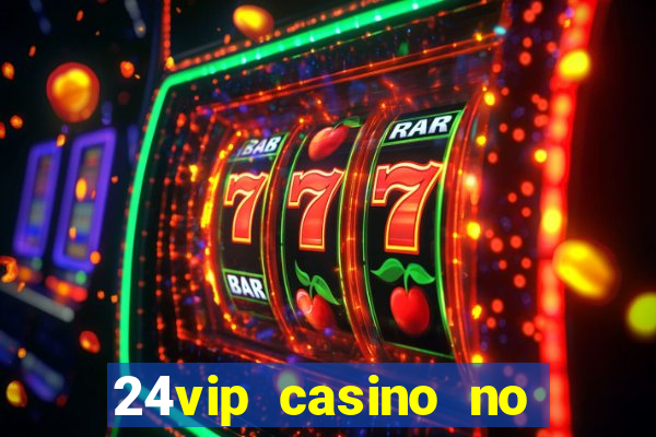 24vip casino no deposit codes