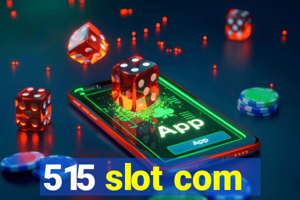 515 slot com