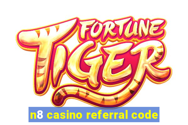 n8 casino referral code