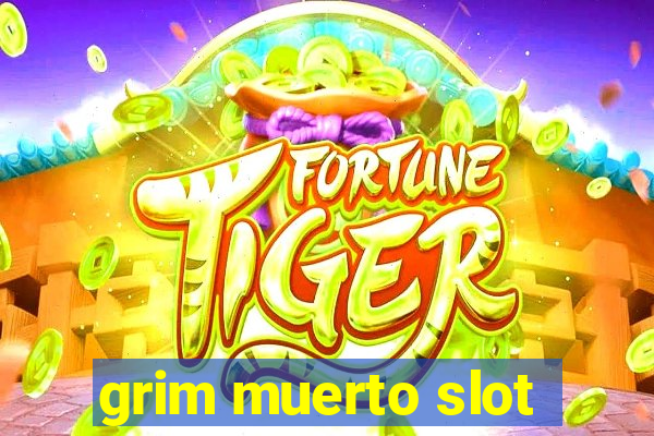 grim muerto slot