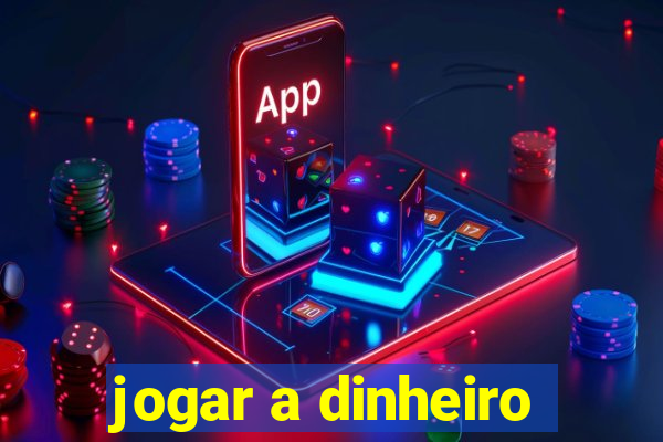 jogar a dinheiro