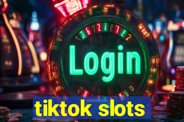 tiktok slots