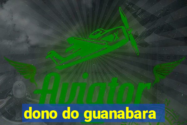 dono do guanabara