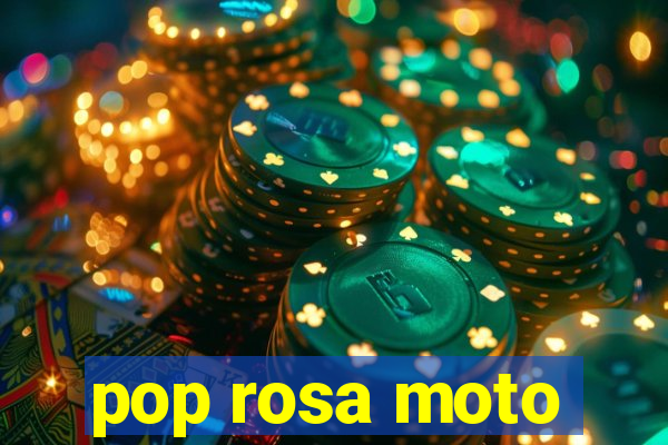 pop rosa moto