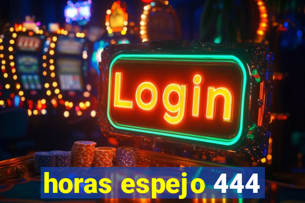 horas espejo 444