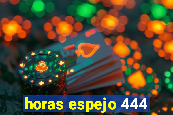 horas espejo 444