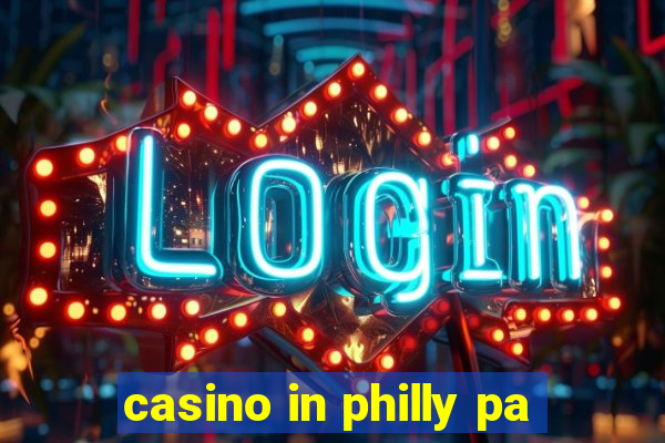 casino in philly pa