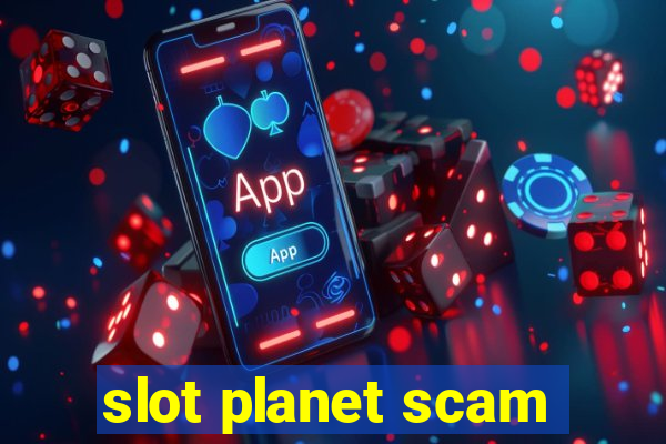 slot planet scam