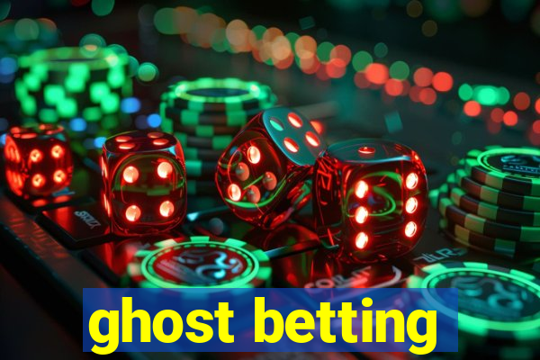 ghost betting