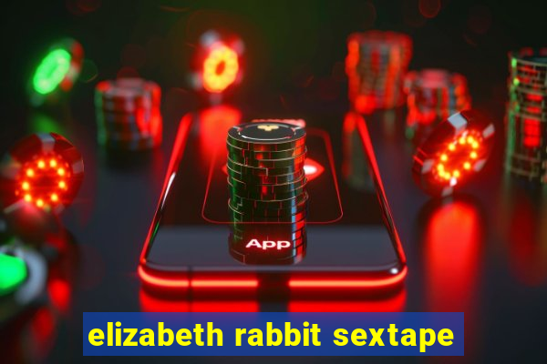 elizabeth rabbit sextape