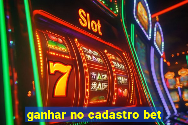 ganhar no cadastro bet