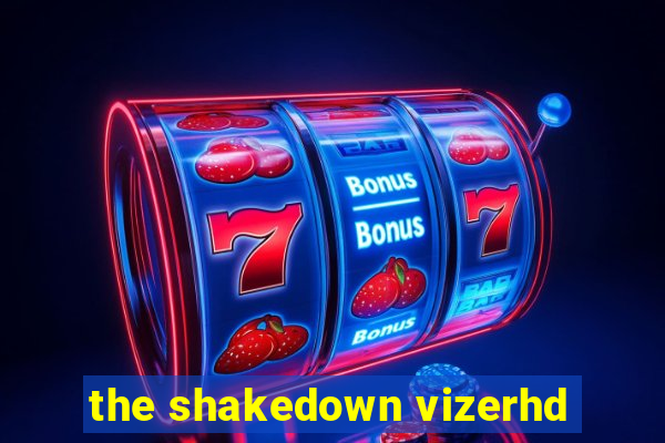 the shakedown vizerhd