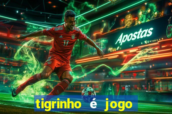 tigrinho é jogo de azar