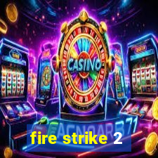 fire strike 2