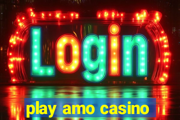 play amo casino