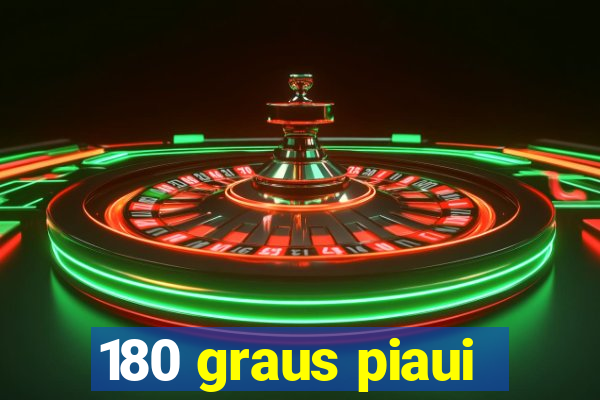 180 graus piaui