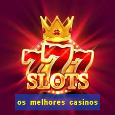 os melhores casinos online do mundo