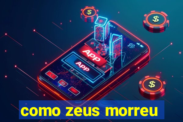 como zeus morreu