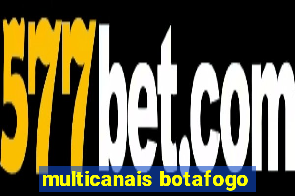 multicanais botafogo