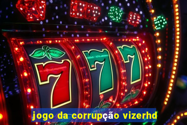 jogo da corrupção vizerhd