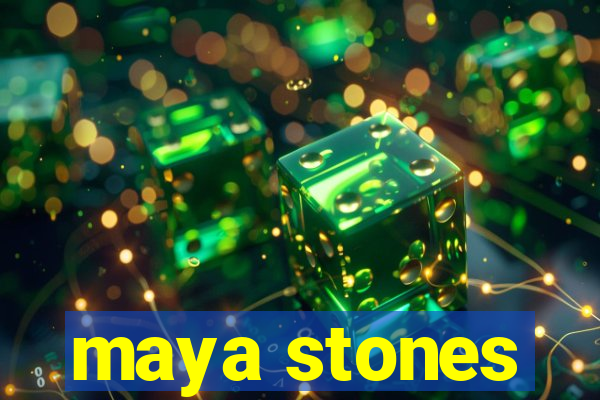 maya stones