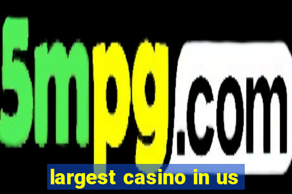 largest casino in us