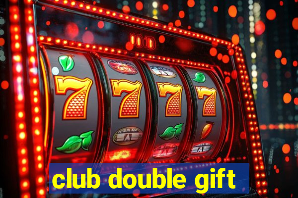 club double gift