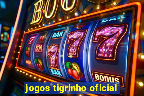 jogos tigrinho oficial