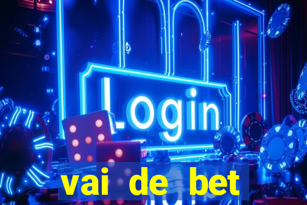 vai de bet primeiro deposito