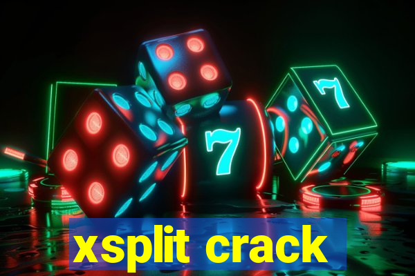 xsplit crack