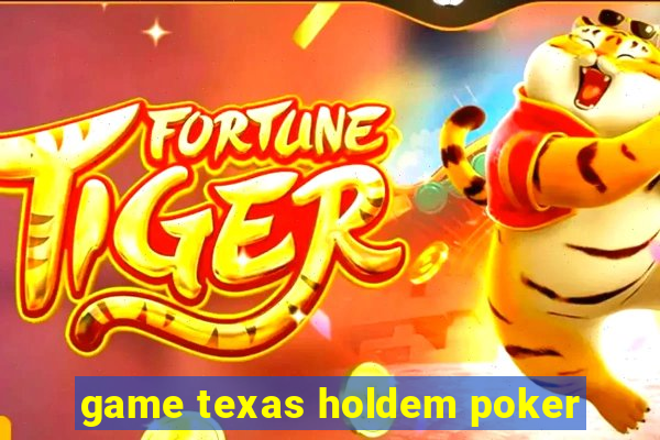 game texas holdem poker