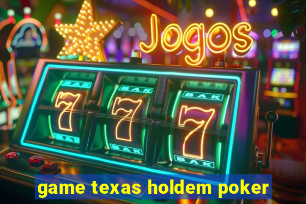 game texas holdem poker