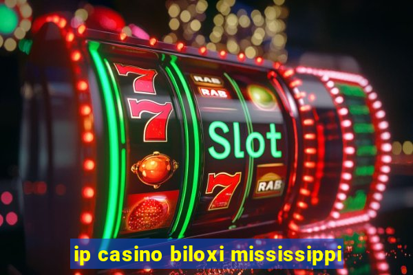 ip casino biloxi mississippi