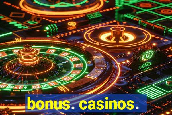 bonus. casinos.