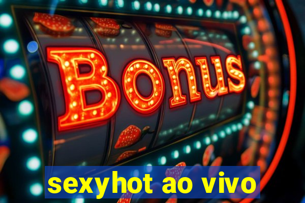 sexyhot ao vivo