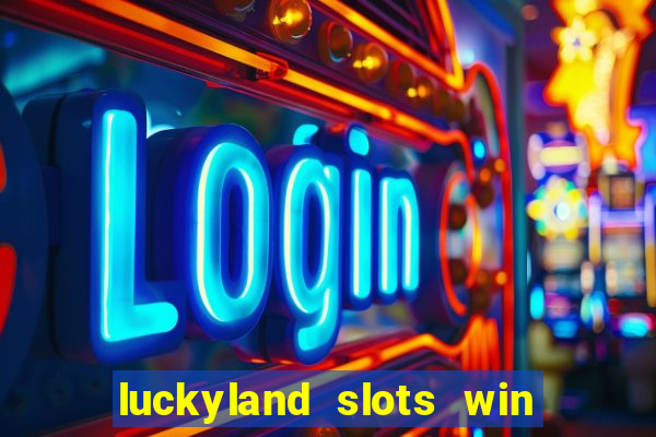 luckyland slots win real cash