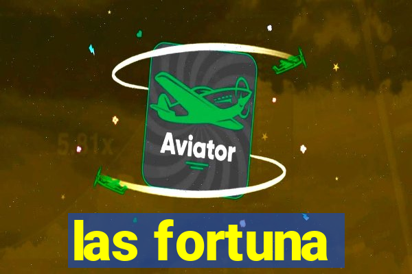 las fortuna