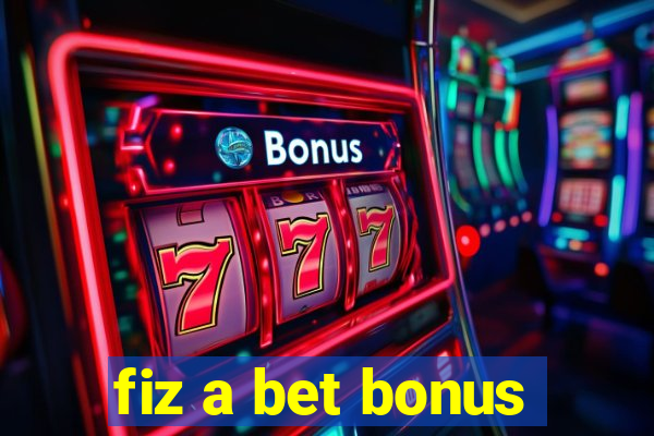 fiz a bet bonus