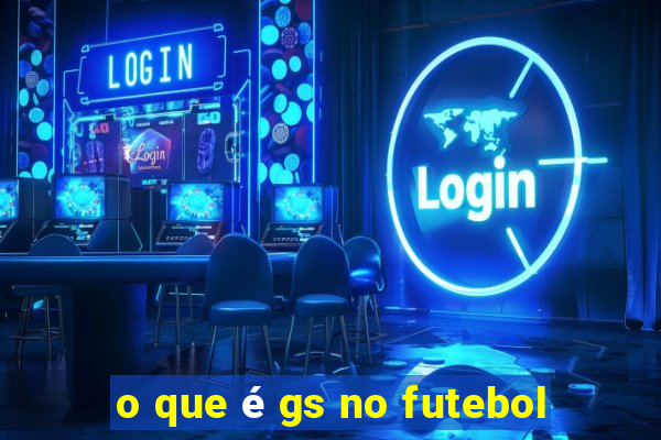 o que é gs no futebol