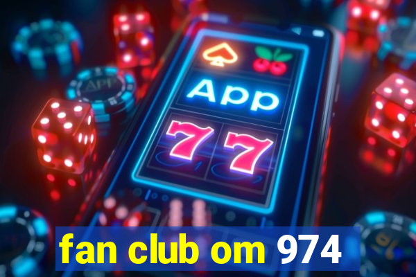 fan club om 974