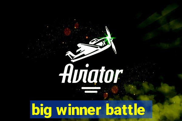 big winner battle