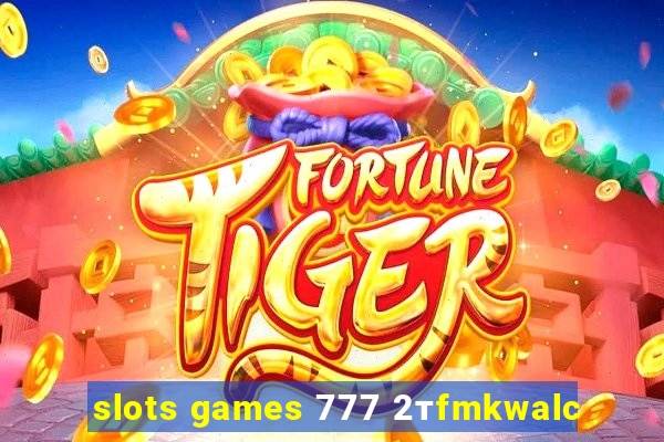 slots games 777 2тfmkwalc